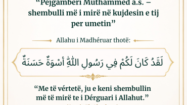 “Pejgamberi Muhammed a.s. – shembulli më i mirë në kujdesin e tij për umetin”